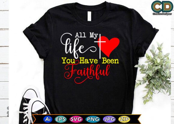 All My Life You Have Been Faithful Graphics for T-Shirt Designs