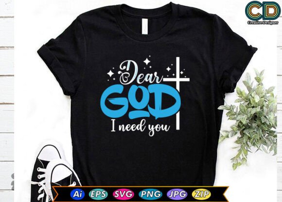 Dear God I Need You: Graphics for T-Shirt Designs