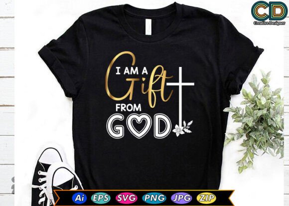 I AM a GIFT from GOD Graphics for T-Shirt Designs