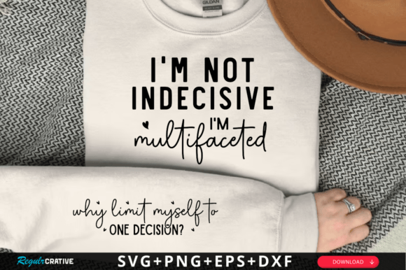 I m Not Indecisive, I m Multifaceted SVG Graphics for T-Shirt Designs
