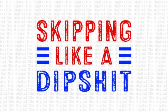 Skipping Like a Dipshit Graphics for T-Shirt Designs